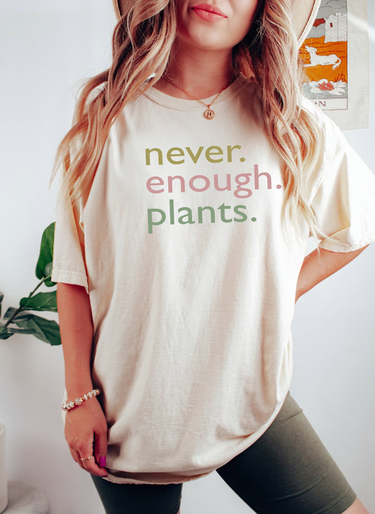 Never Enough Plants Tshirt, Plant Lover, Plant Mom Shirt, Plant Shirt, Plant Lady Shirt, Funny Plant Shirt, Gift for Her, Gift for Women